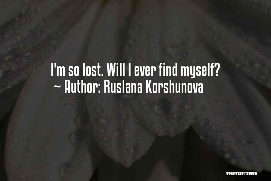 Ruslana Korshunova Quotes: I'm So Lost. Will I Ever Find Myself?