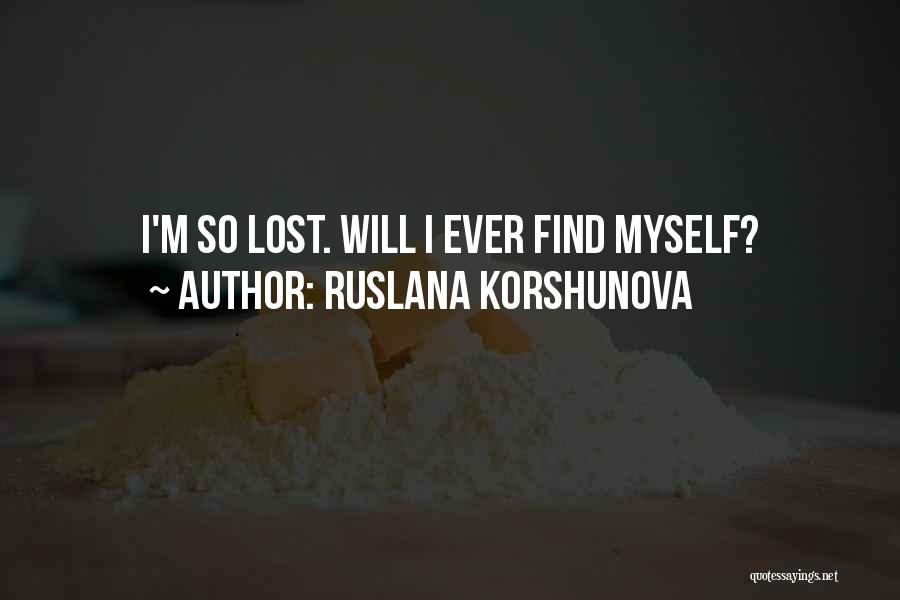 Ruslana Korshunova Quotes: I'm So Lost. Will I Ever Find Myself?