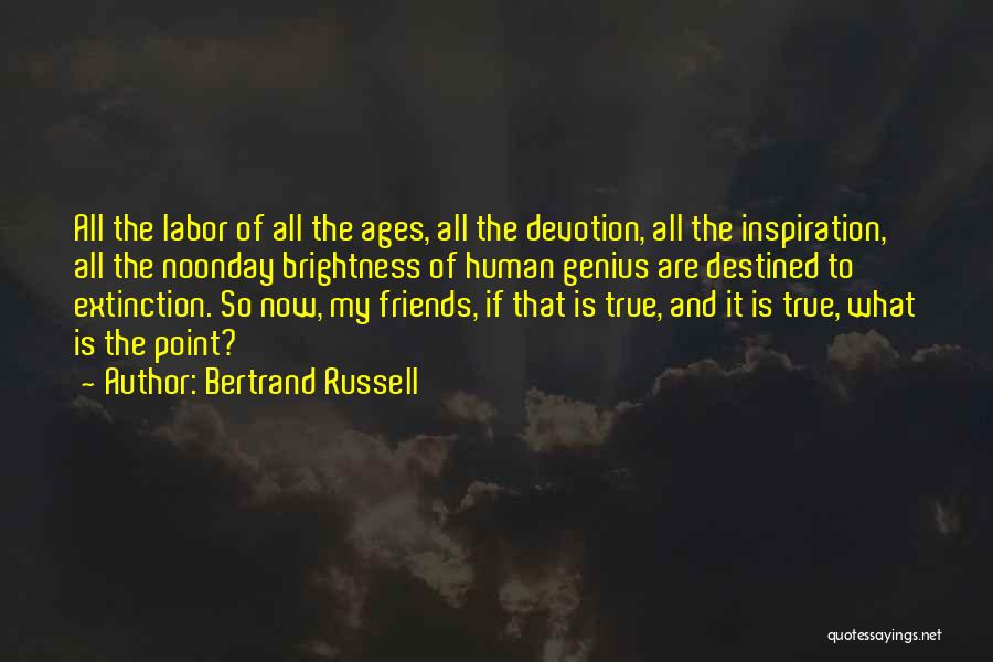 Bertrand Russell Quotes: All The Labor Of All The Ages, All The Devotion, All The Inspiration, All The Noonday Brightness Of Human Genius