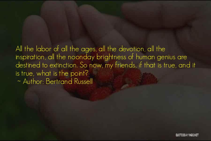 Bertrand Russell Quotes: All The Labor Of All The Ages, All The Devotion, All The Inspiration, All The Noonday Brightness Of Human Genius