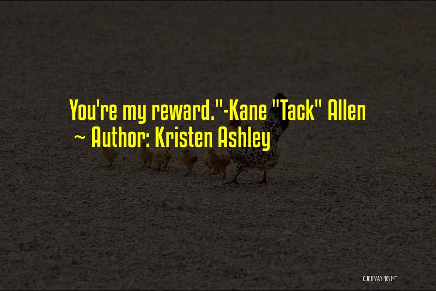 Kristen Ashley Quotes: You're My Reward.-kane Tack Allen