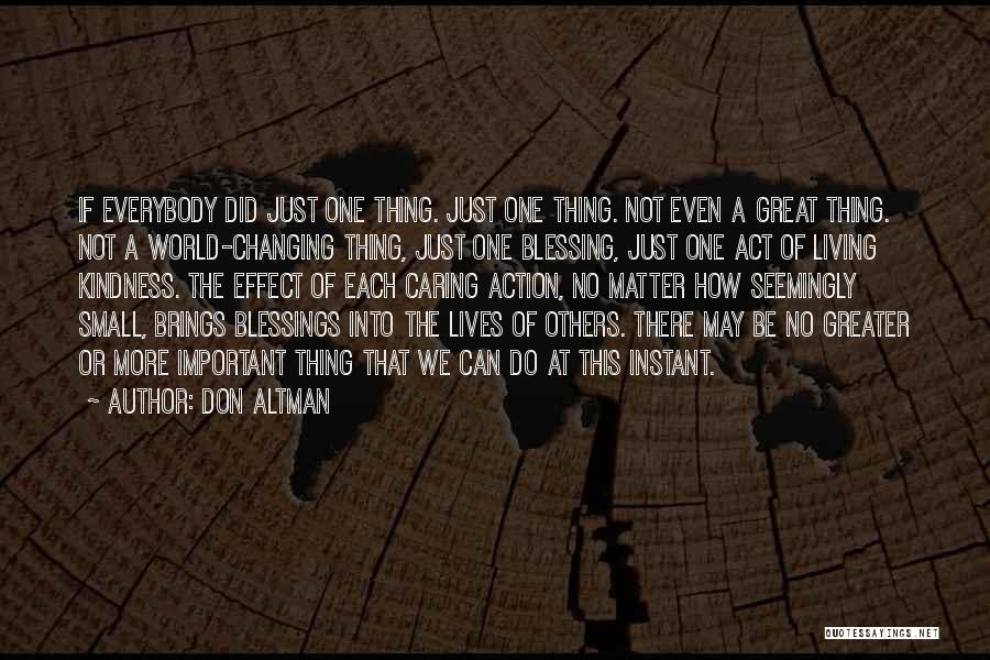 Don Altman Quotes: If Everybody Did Just One Thing. Just One Thing. Not Even A Great Thing. Not A World-changing Thing, Just One