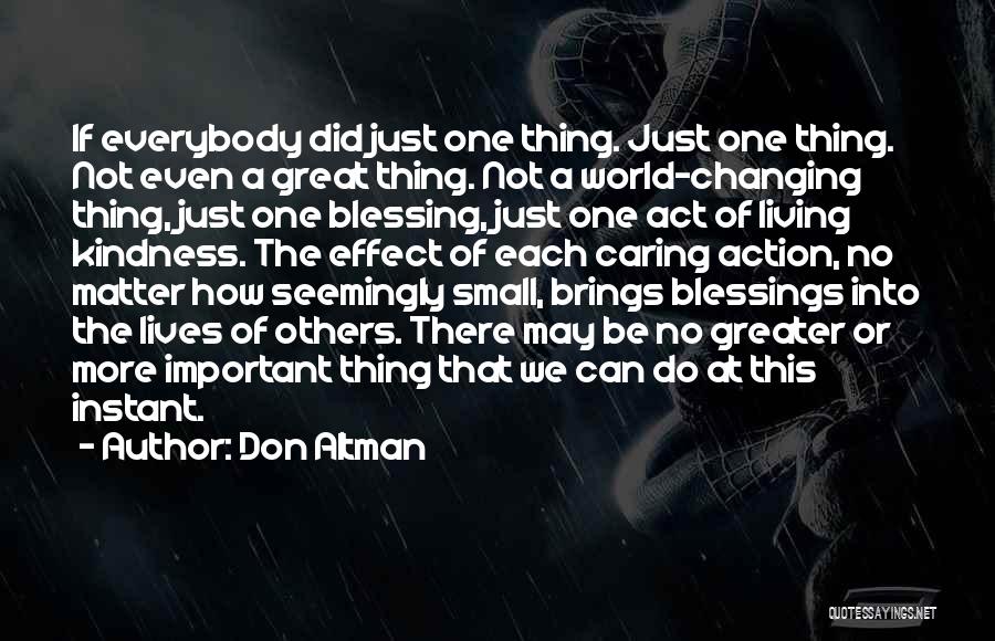 Don Altman Quotes: If Everybody Did Just One Thing. Just One Thing. Not Even A Great Thing. Not A World-changing Thing, Just One