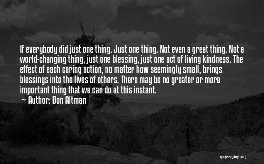 Don Altman Quotes: If Everybody Did Just One Thing. Just One Thing. Not Even A Great Thing. Not A World-changing Thing, Just One