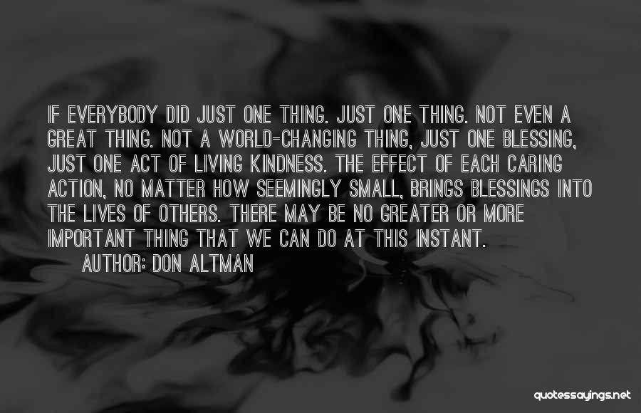 Don Altman Quotes: If Everybody Did Just One Thing. Just One Thing. Not Even A Great Thing. Not A World-changing Thing, Just One