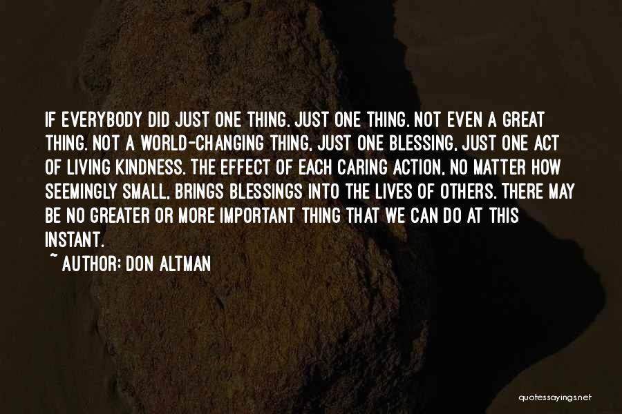 Don Altman Quotes: If Everybody Did Just One Thing. Just One Thing. Not Even A Great Thing. Not A World-changing Thing, Just One