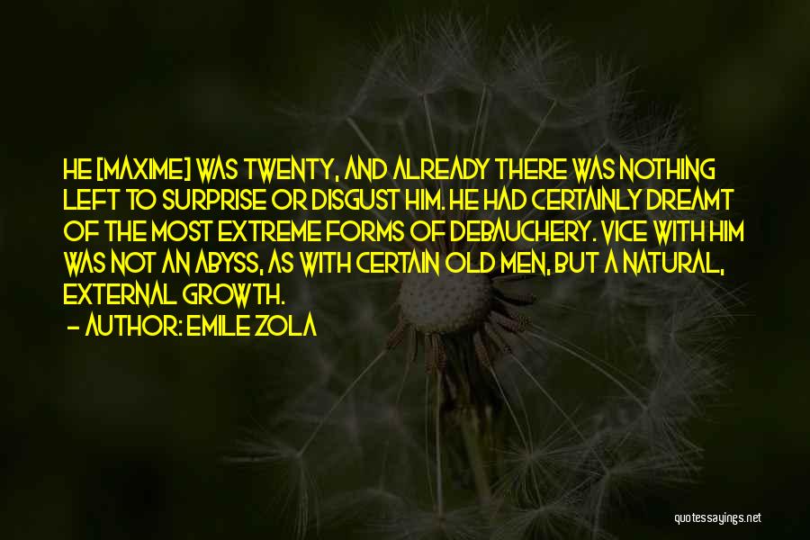 Emile Zola Quotes: He [maxime] Was Twenty, And Already There Was Nothing Left To Surprise Or Disgust Him. He Had Certainly Dreamt Of