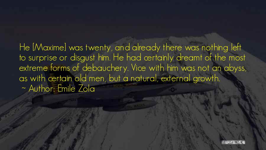 Emile Zola Quotes: He [maxime] Was Twenty, And Already There Was Nothing Left To Surprise Or Disgust Him. He Had Certainly Dreamt Of
