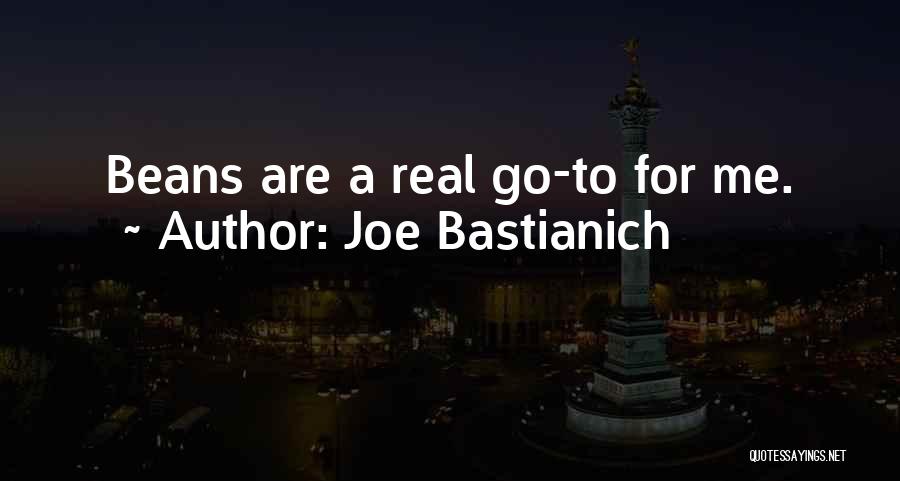 Joe Bastianich Quotes: Beans Are A Real Go-to For Me.