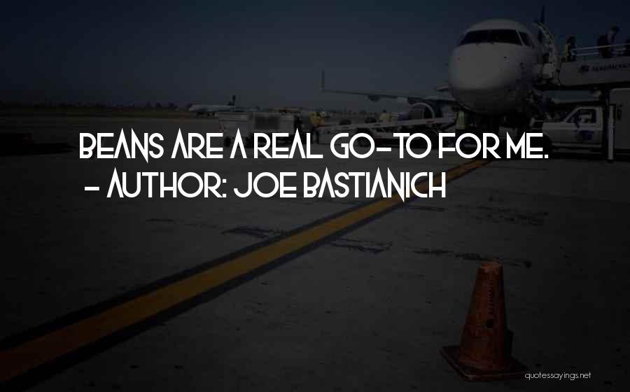 Joe Bastianich Quotes: Beans Are A Real Go-to For Me.