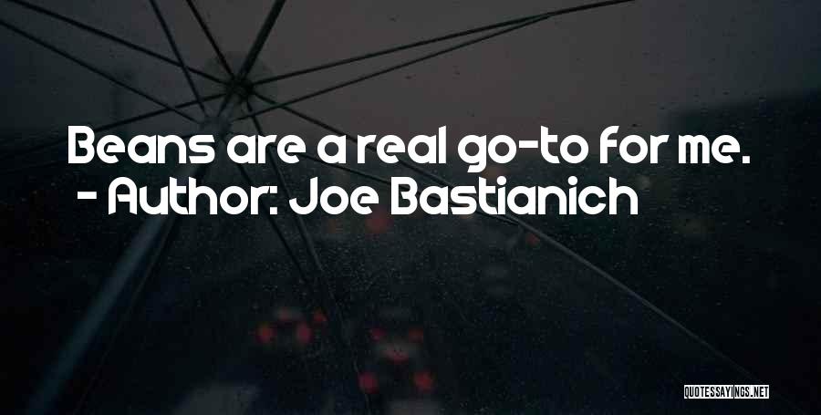 Joe Bastianich Quotes: Beans Are A Real Go-to For Me.