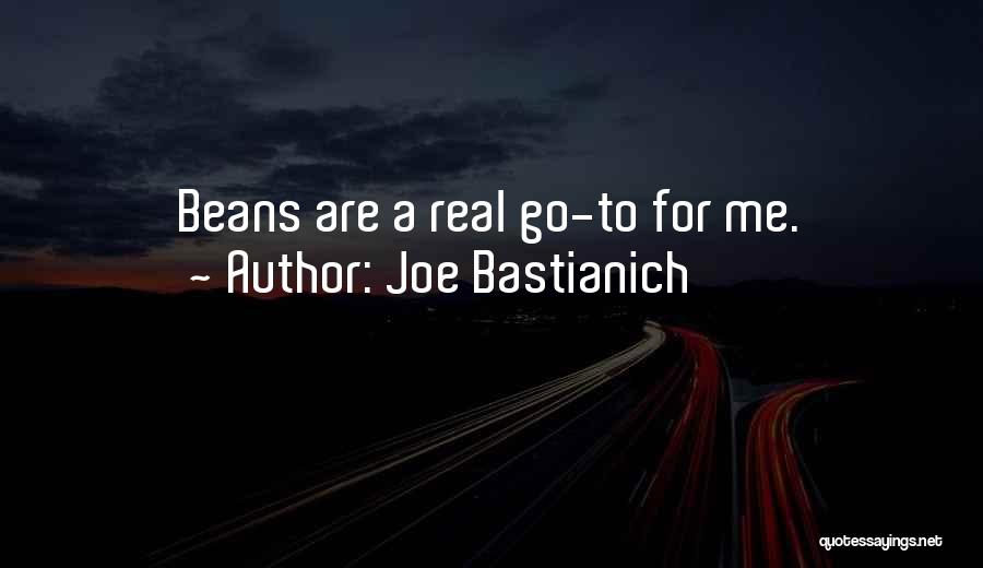Joe Bastianich Quotes: Beans Are A Real Go-to For Me.