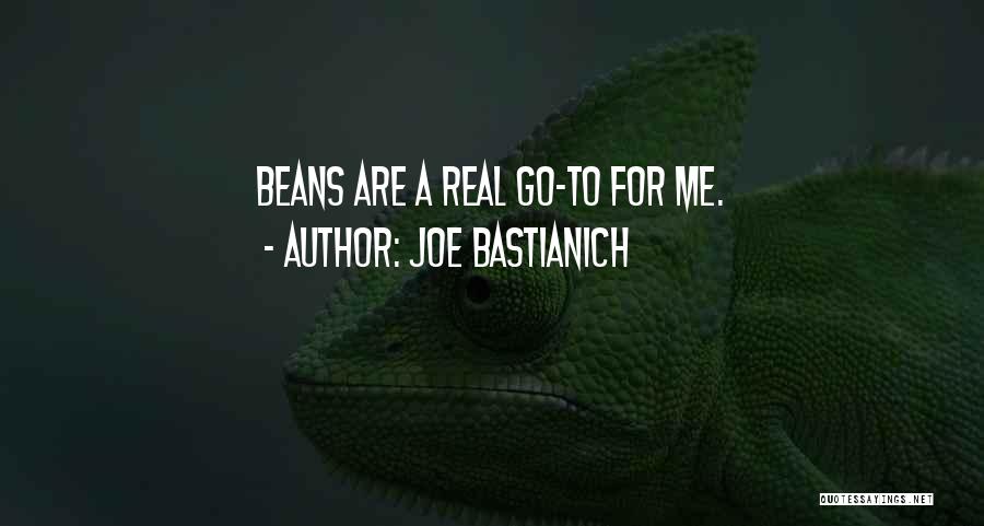 Joe Bastianich Quotes: Beans Are A Real Go-to For Me.