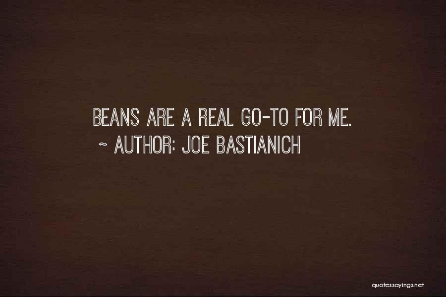 Joe Bastianich Quotes: Beans Are A Real Go-to For Me.