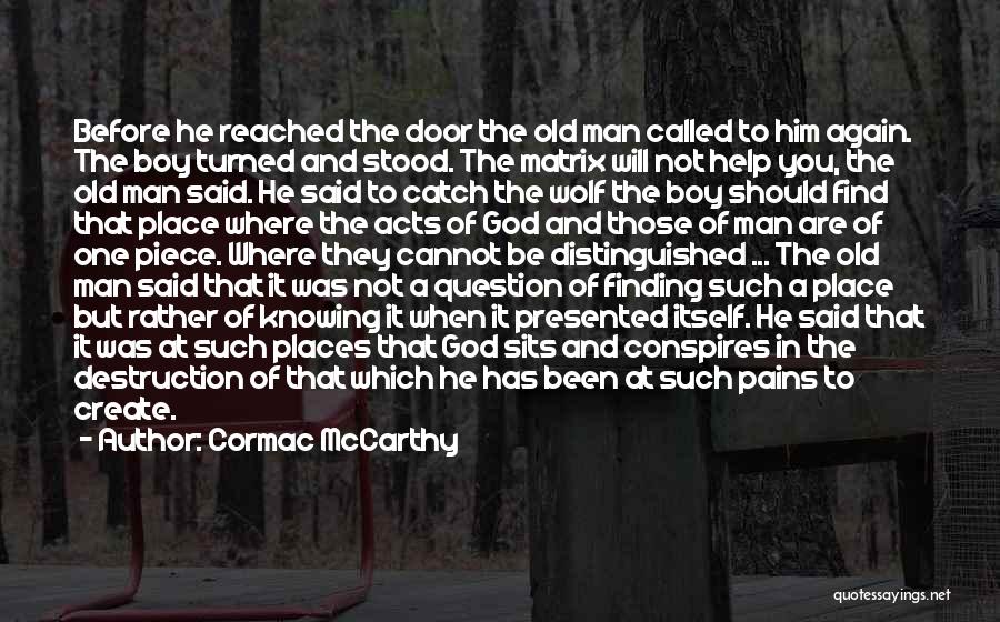 Cormac McCarthy Quotes: Before He Reached The Door The Old Man Called To Him Again. The Boy Turned And Stood. The Matrix Will