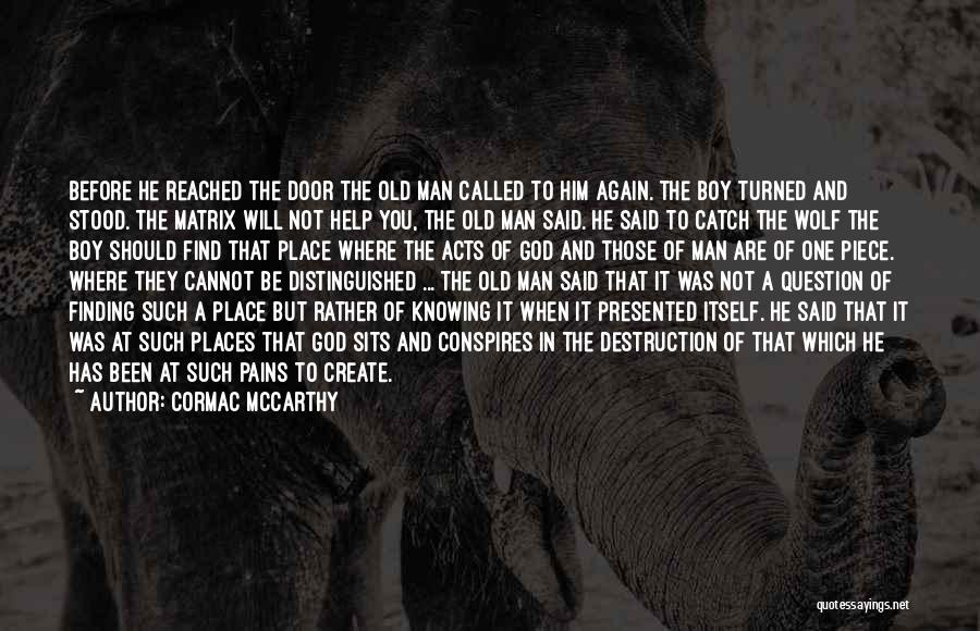 Cormac McCarthy Quotes: Before He Reached The Door The Old Man Called To Him Again. The Boy Turned And Stood. The Matrix Will