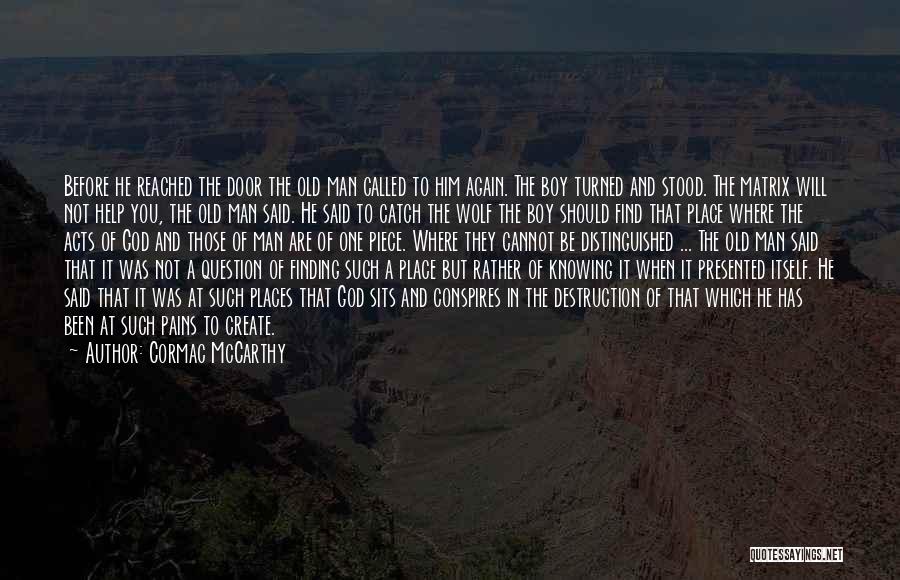 Cormac McCarthy Quotes: Before He Reached The Door The Old Man Called To Him Again. The Boy Turned And Stood. The Matrix Will