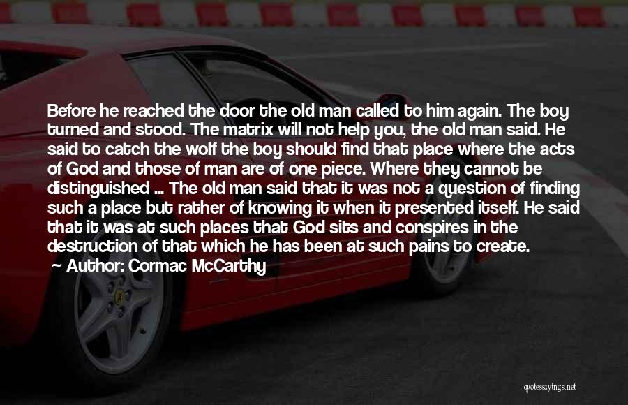 Cormac McCarthy Quotes: Before He Reached The Door The Old Man Called To Him Again. The Boy Turned And Stood. The Matrix Will