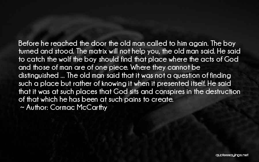 Cormac McCarthy Quotes: Before He Reached The Door The Old Man Called To Him Again. The Boy Turned And Stood. The Matrix Will