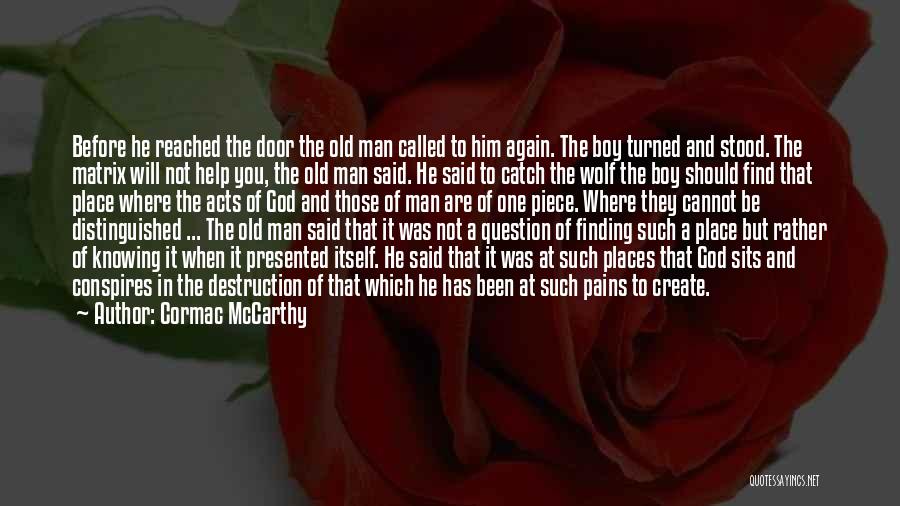 Cormac McCarthy Quotes: Before He Reached The Door The Old Man Called To Him Again. The Boy Turned And Stood. The Matrix Will