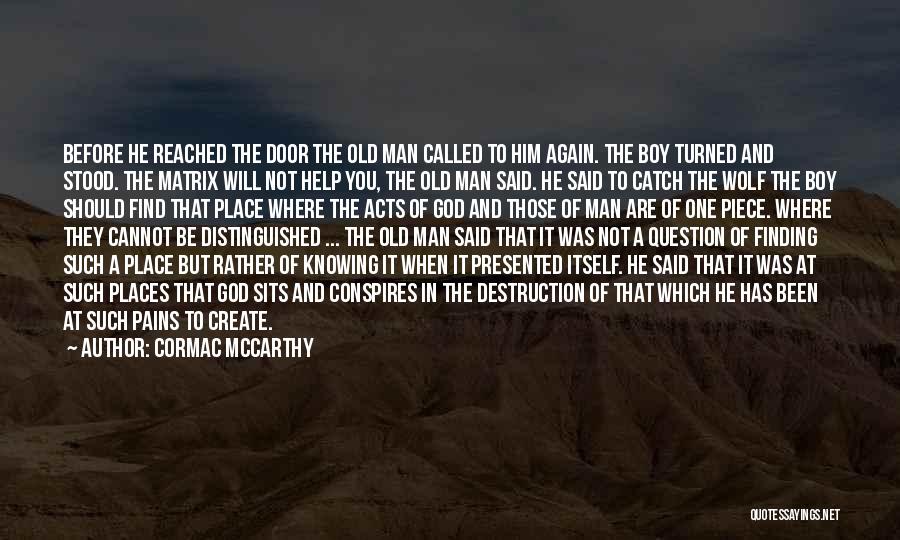 Cormac McCarthy Quotes: Before He Reached The Door The Old Man Called To Him Again. The Boy Turned And Stood. The Matrix Will