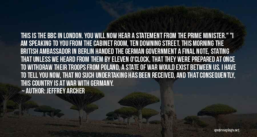 Jeffrey Archer Quotes: This Is The Bbc In London. You Will Now Hear A Statement From The Prime Minister. I Am Speaking To