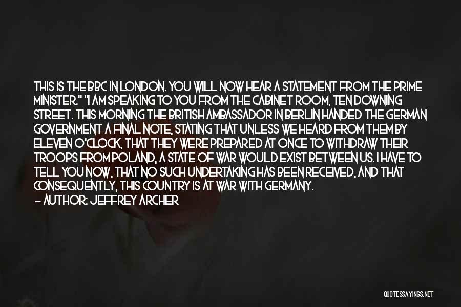 Jeffrey Archer Quotes: This Is The Bbc In London. You Will Now Hear A Statement From The Prime Minister. I Am Speaking To