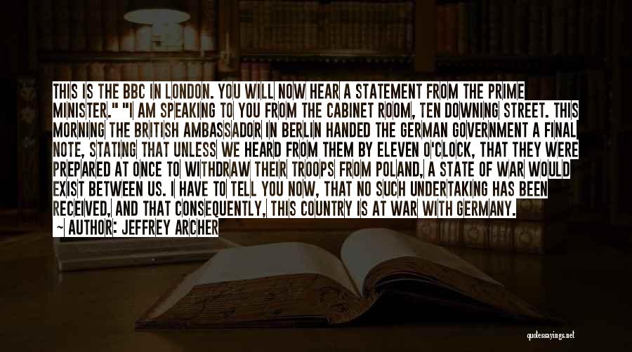 Jeffrey Archer Quotes: This Is The Bbc In London. You Will Now Hear A Statement From The Prime Minister. I Am Speaking To