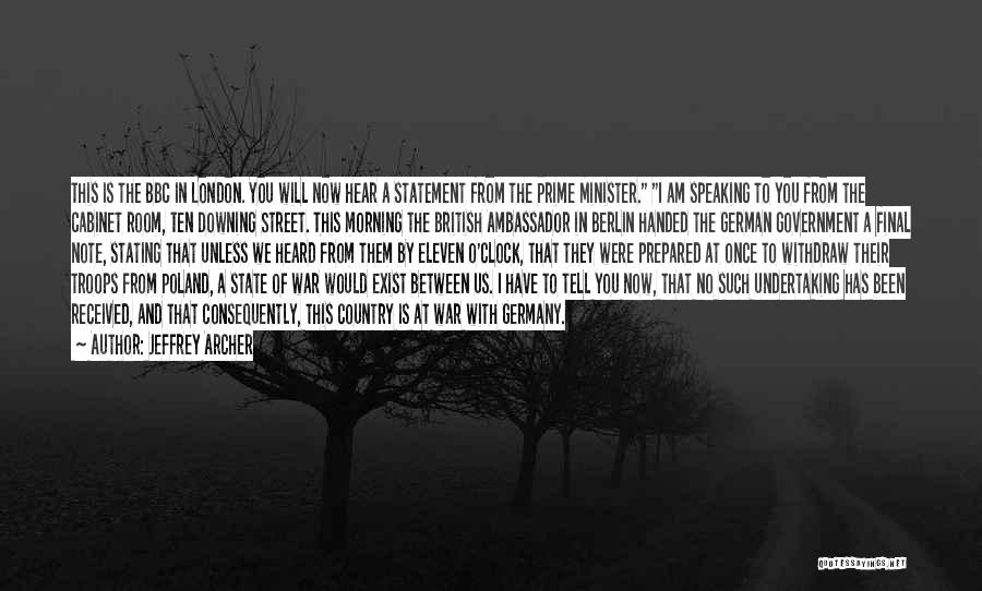 Jeffrey Archer Quotes: This Is The Bbc In London. You Will Now Hear A Statement From The Prime Minister. I Am Speaking To