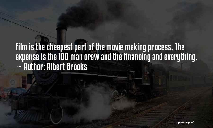 Albert Brooks Quotes: Film Is The Cheapest Part Of The Movie Making Process. The Expense Is The 100-man Crew And The Financing And