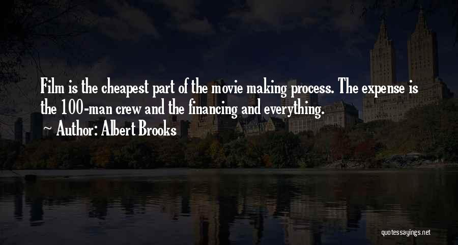 Albert Brooks Quotes: Film Is The Cheapest Part Of The Movie Making Process. The Expense Is The 100-man Crew And The Financing And