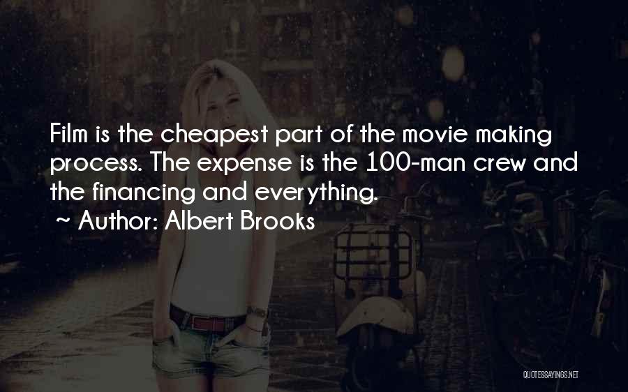 Albert Brooks Quotes: Film Is The Cheapest Part Of The Movie Making Process. The Expense Is The 100-man Crew And The Financing And