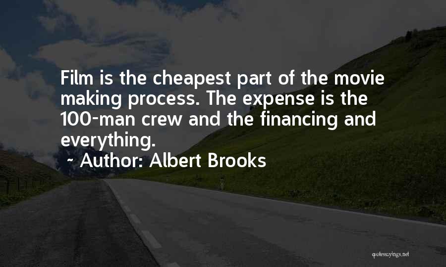 Albert Brooks Quotes: Film Is The Cheapest Part Of The Movie Making Process. The Expense Is The 100-man Crew And The Financing And