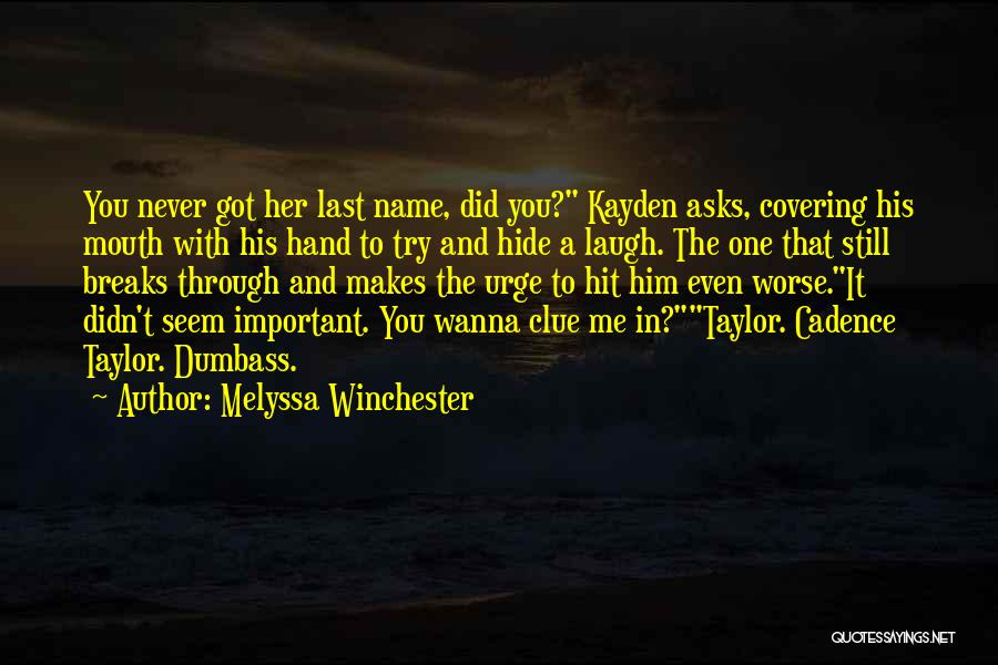 Melyssa Winchester Quotes: You Never Got Her Last Name, Did You? Kayden Asks, Covering His Mouth With His Hand To Try And Hide