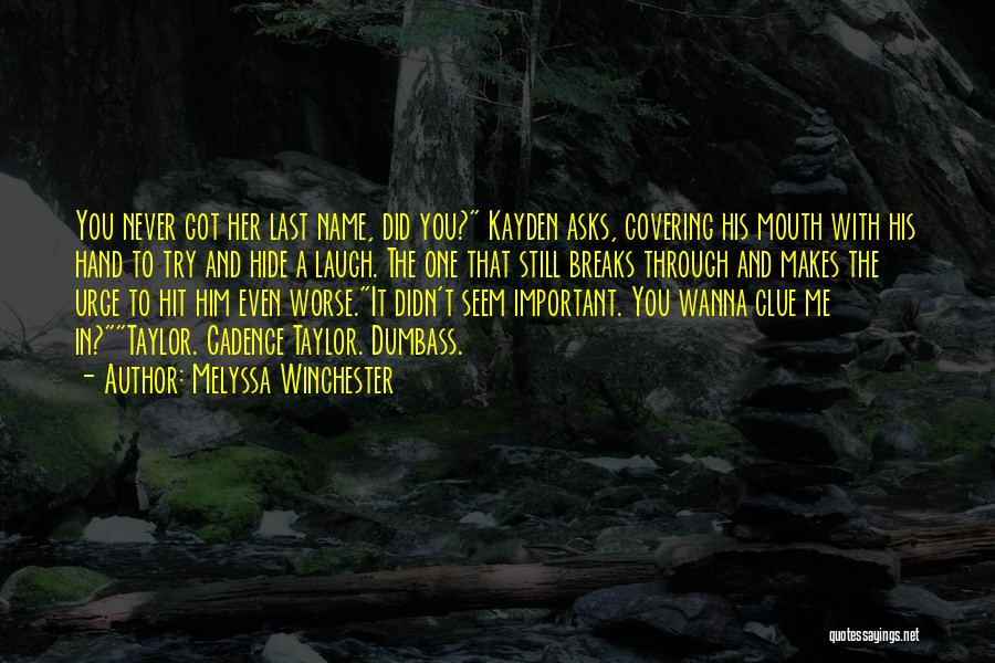 Melyssa Winchester Quotes: You Never Got Her Last Name, Did You? Kayden Asks, Covering His Mouth With His Hand To Try And Hide