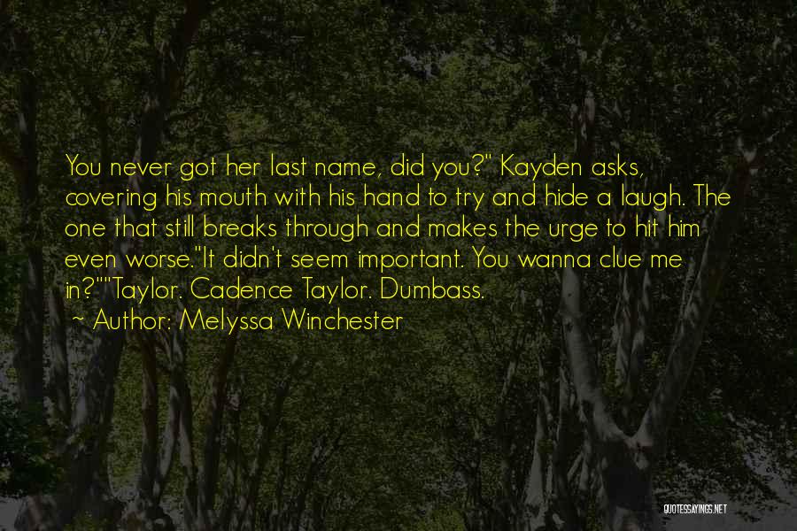 Melyssa Winchester Quotes: You Never Got Her Last Name, Did You? Kayden Asks, Covering His Mouth With His Hand To Try And Hide