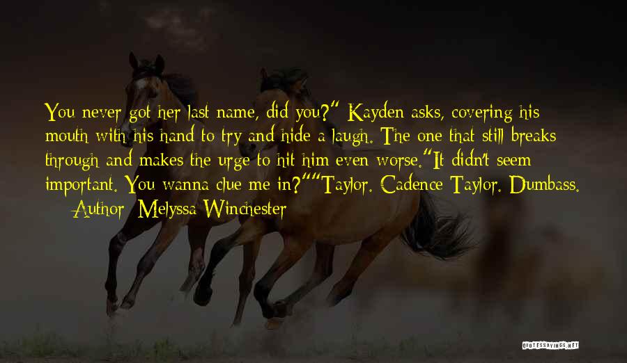 Melyssa Winchester Quotes: You Never Got Her Last Name, Did You? Kayden Asks, Covering His Mouth With His Hand To Try And Hide
