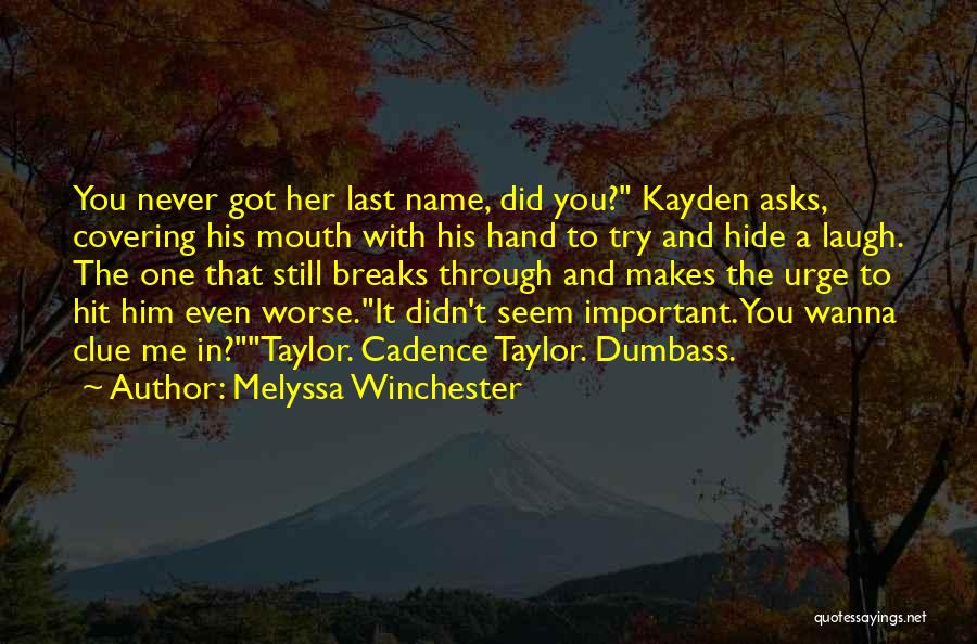 Melyssa Winchester Quotes: You Never Got Her Last Name, Did You? Kayden Asks, Covering His Mouth With His Hand To Try And Hide