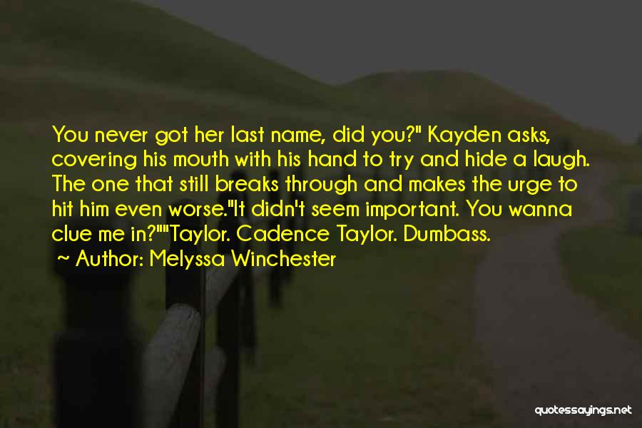 Melyssa Winchester Quotes: You Never Got Her Last Name, Did You? Kayden Asks, Covering His Mouth With His Hand To Try And Hide