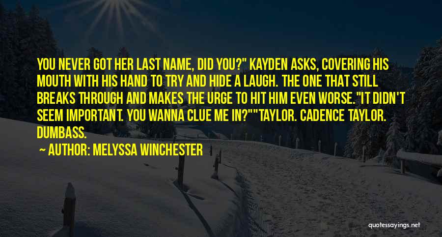 Melyssa Winchester Quotes: You Never Got Her Last Name, Did You? Kayden Asks, Covering His Mouth With His Hand To Try And Hide