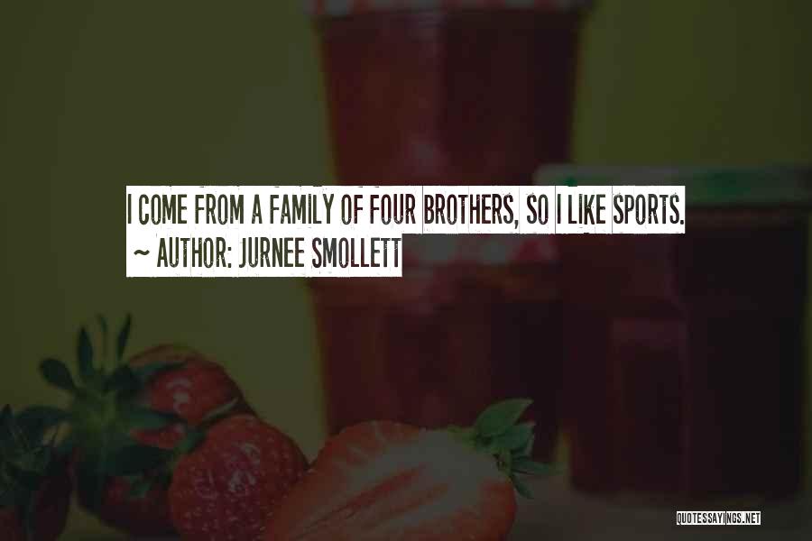 Jurnee Smollett Quotes: I Come From A Family Of Four Brothers, So I Like Sports.