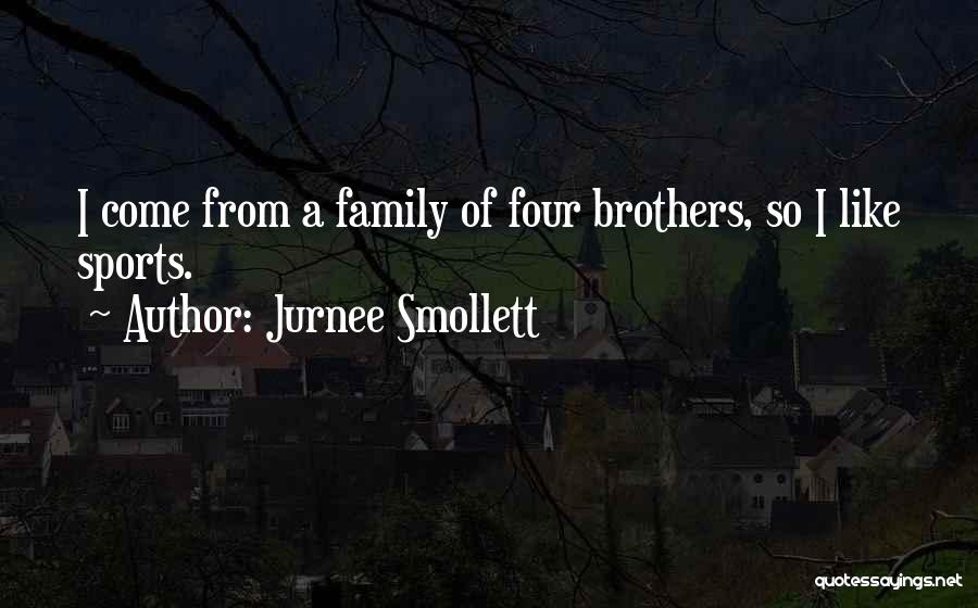 Jurnee Smollett Quotes: I Come From A Family Of Four Brothers, So I Like Sports.