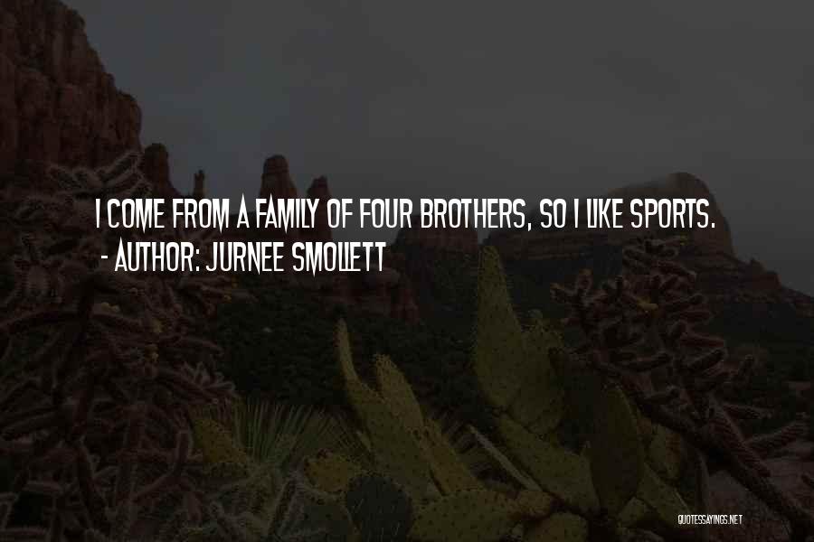 Jurnee Smollett Quotes: I Come From A Family Of Four Brothers, So I Like Sports.