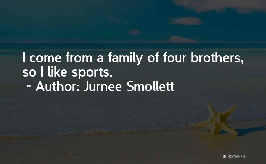 Jurnee Smollett Quotes: I Come From A Family Of Four Brothers, So I Like Sports.