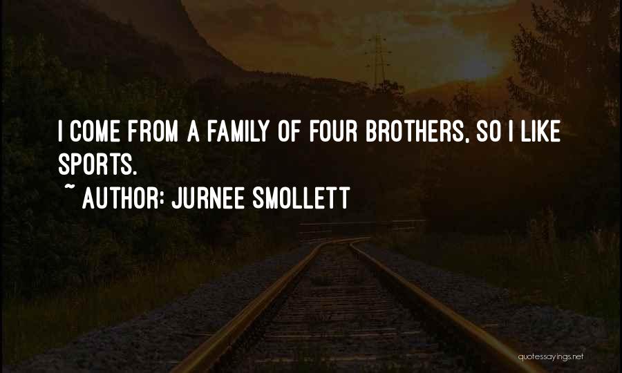 Jurnee Smollett Quotes: I Come From A Family Of Four Brothers, So I Like Sports.