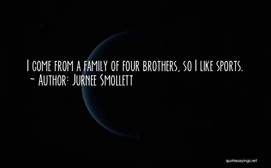 Jurnee Smollett Quotes: I Come From A Family Of Four Brothers, So I Like Sports.