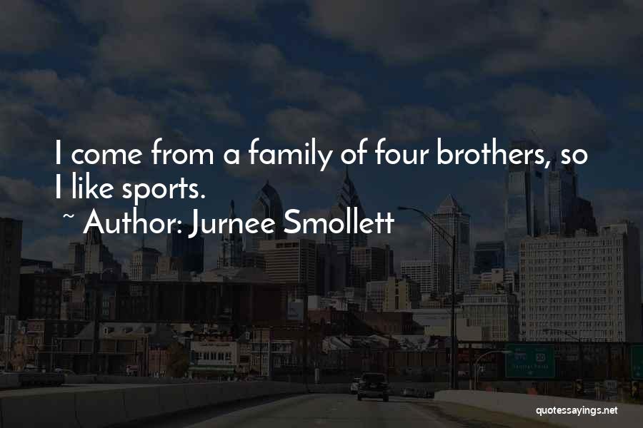 Jurnee Smollett Quotes: I Come From A Family Of Four Brothers, So I Like Sports.