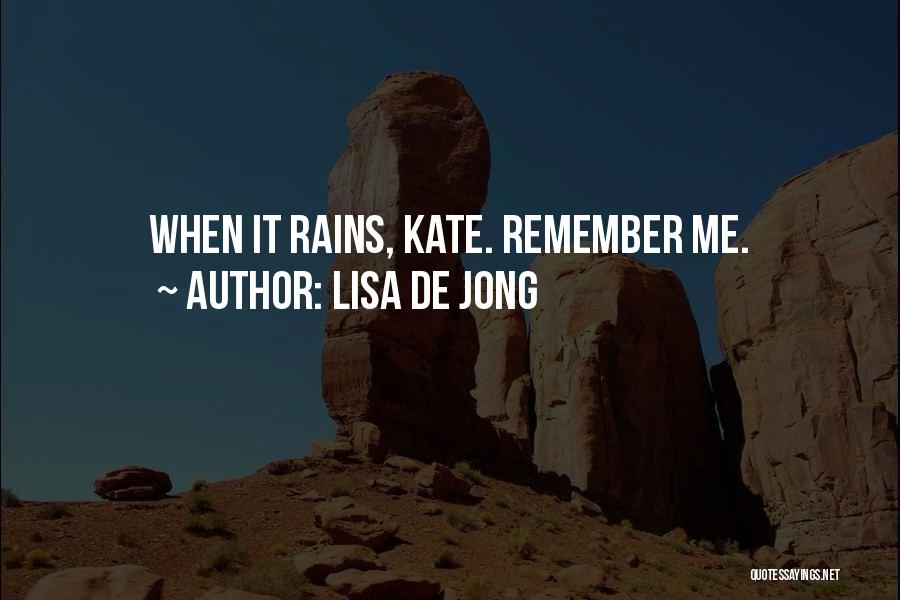 Lisa De Jong Quotes: When It Rains, Kate. Remember Me.