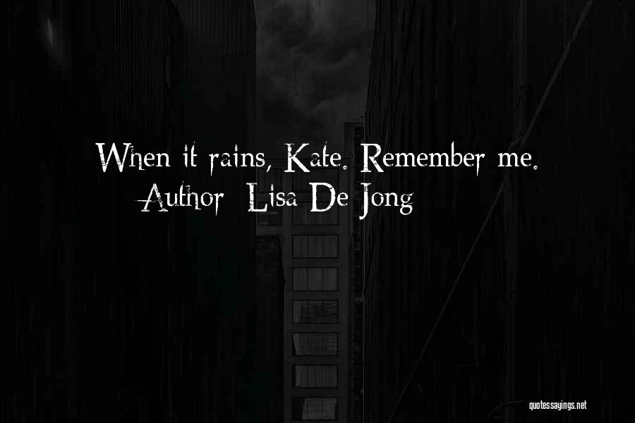 Lisa De Jong Quotes: When It Rains, Kate. Remember Me.
