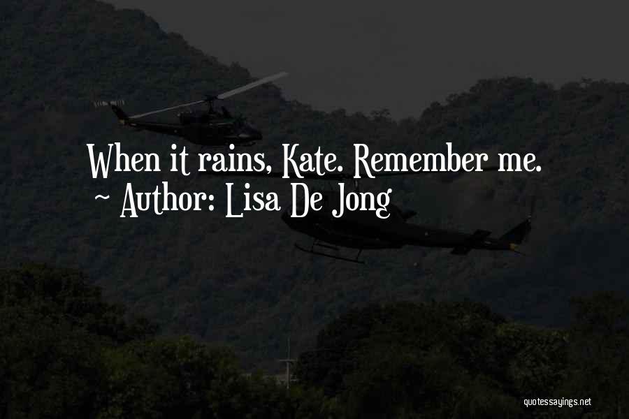 Lisa De Jong Quotes: When It Rains, Kate. Remember Me.